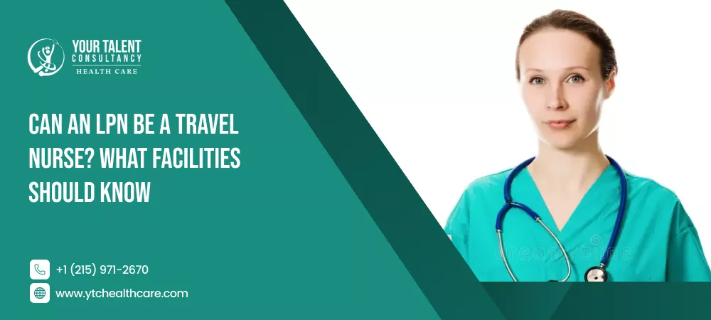 Explains travel nursing options for LPNs and the staffing considerations facilities should review.