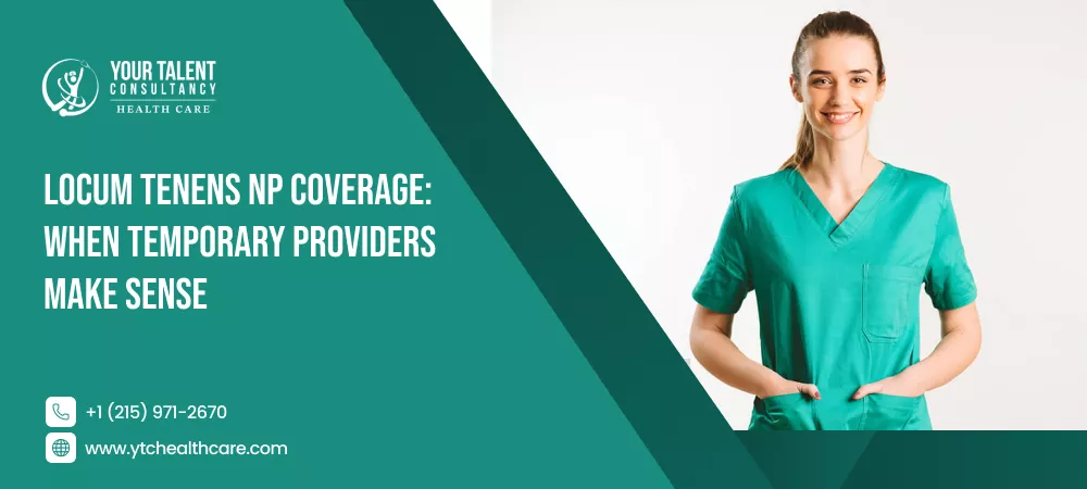 Explains when temporary nurse practitioner coverage can help clinics and healthcare facilities manage gaps.